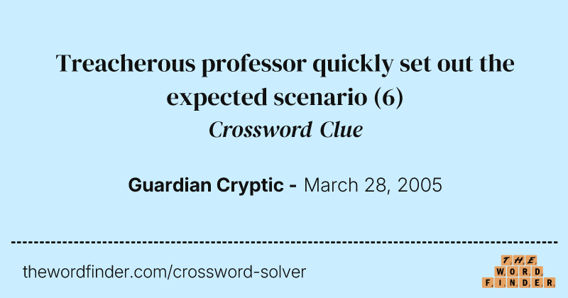 Treacherous professor quickly set out the expected scenario crossword clue image