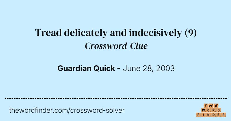 Tread delicately and indecisively crossword clue image