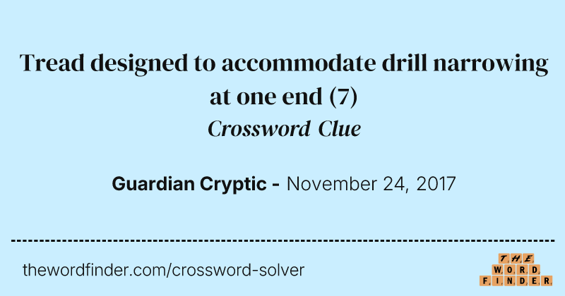 Tread designed to accommodate drill narrowing at one end crossword clue image