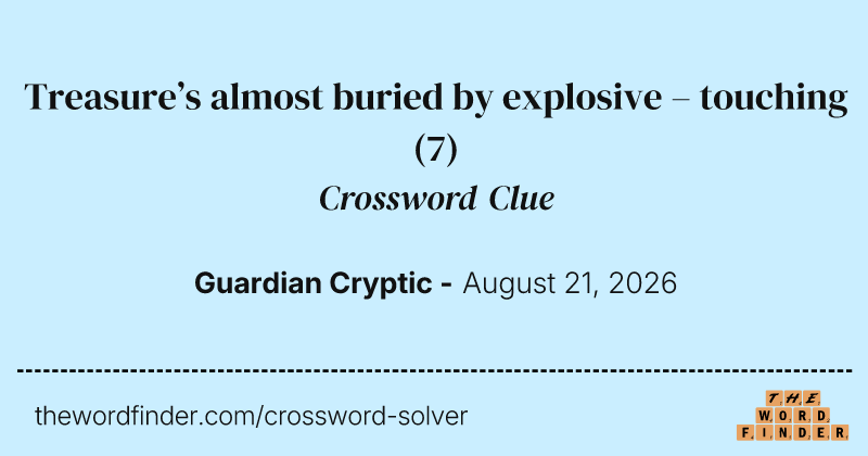 Treasure’s almost buried by explosive – touching crossword clue image