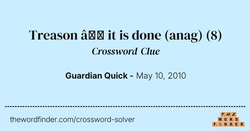 Treason — it is done (anag) crossword clue image