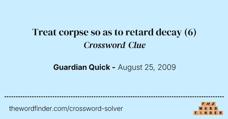 Treat corpse so as to retard decay crossword clue image