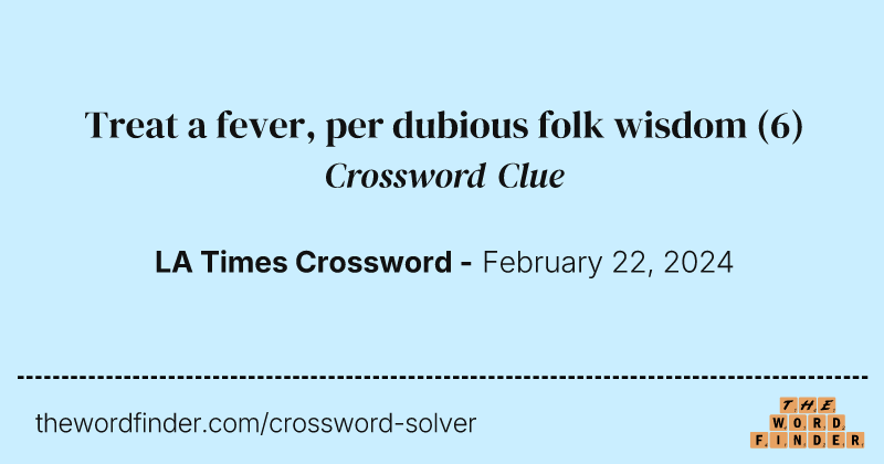 Treat a fever, per dubious folk wisdom crossword clue image