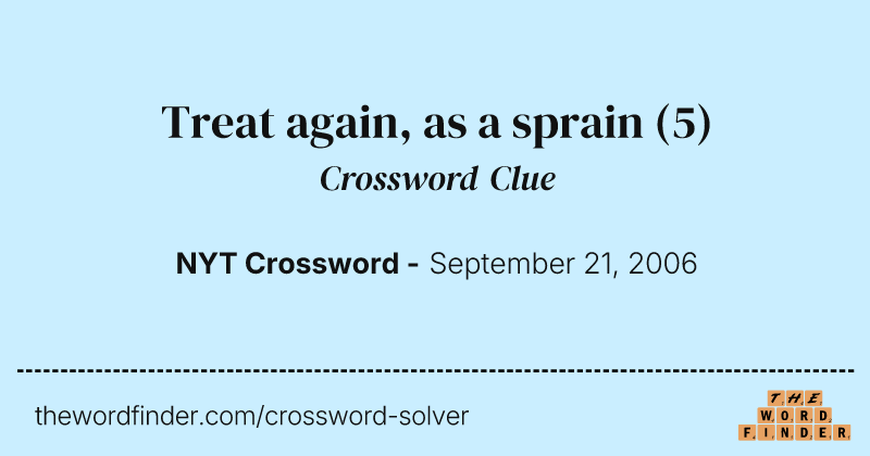 Treat again, as a sprain crossword clue image