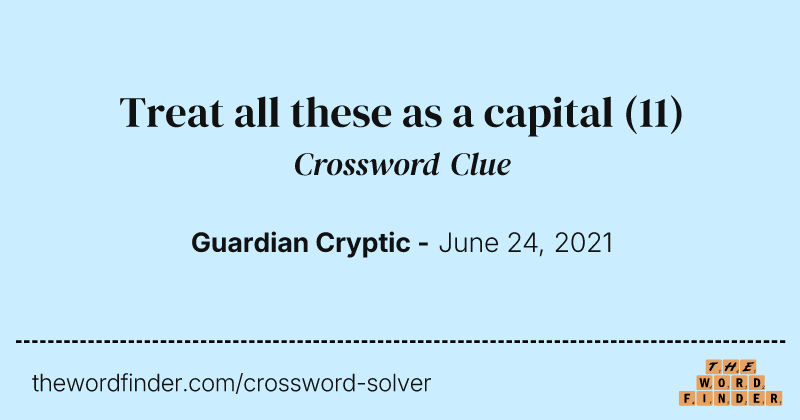 Treat all these as a capital crossword clue image