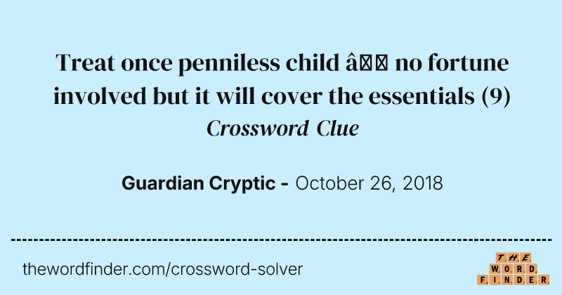 Treat once penniless child — no fortune involved but it will cover the essentials crossword clue image