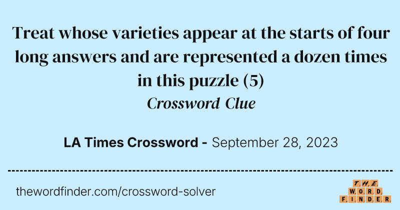 Treat whose varieties appear at the starts of four long answers and are represented a dozen times in this puzzle crossword clue image