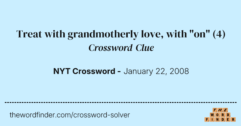 Treat with grandmotherly love, with "on" crossword clue image