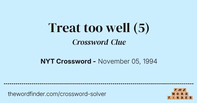 Treat too well crossword clue image