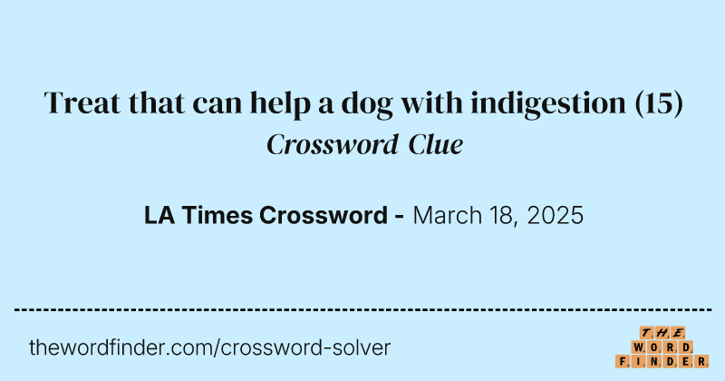 Treat that can help a dog with indigestion crossword clue image