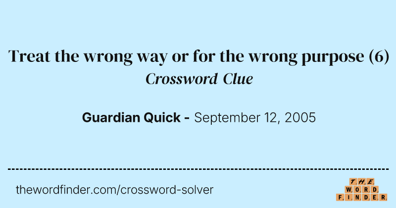 Treat the wrong way or for the wrong purpose crossword clue image