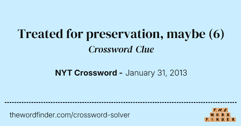 Treated for preservation, maybe crossword clue image