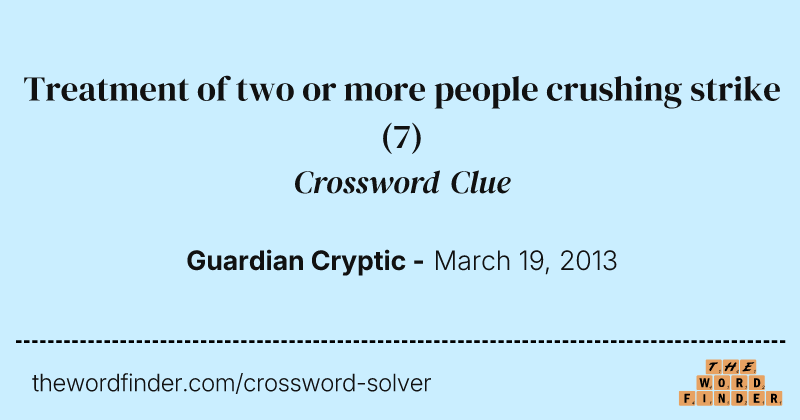 Treatment of two or more people crushing strike crossword clue image