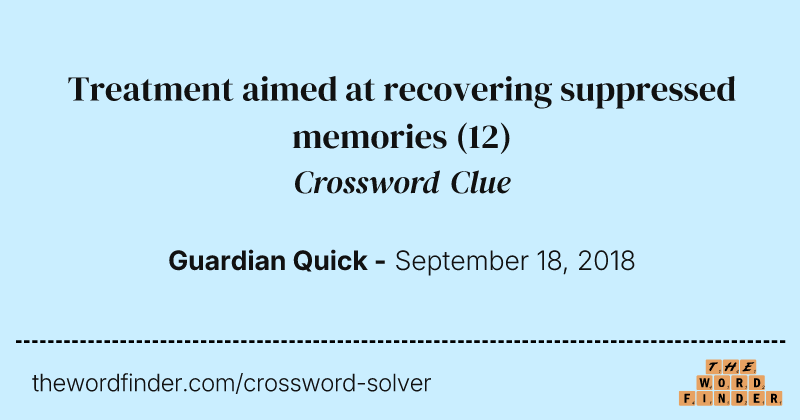 Treatment aimed at recovering suppressed memories crossword clue image