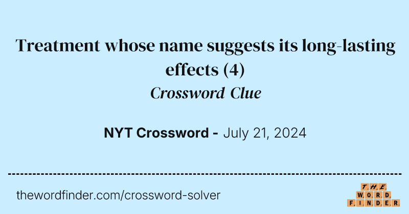 Treatment whose name suggests its long-lasting effects crossword clue image