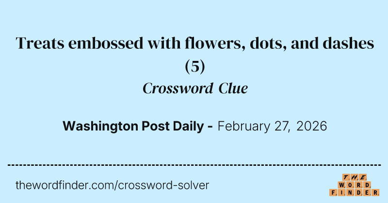 Treats embossed with flowers, dots, and dashes crossword clue image