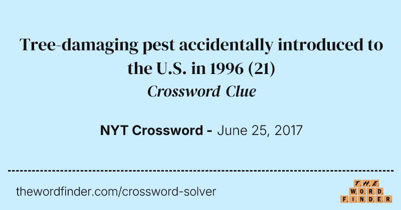 Tree-damaging pest accidentally introduced to the U.S. in 1996 crossword clue image