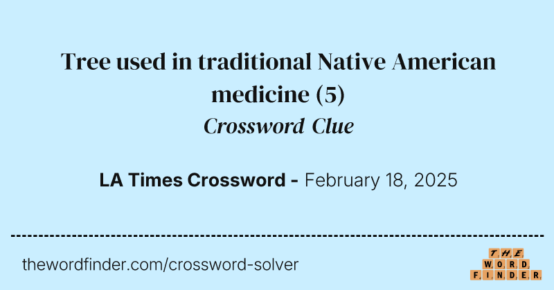 Tree used in traditional Native American medicine crossword clue image