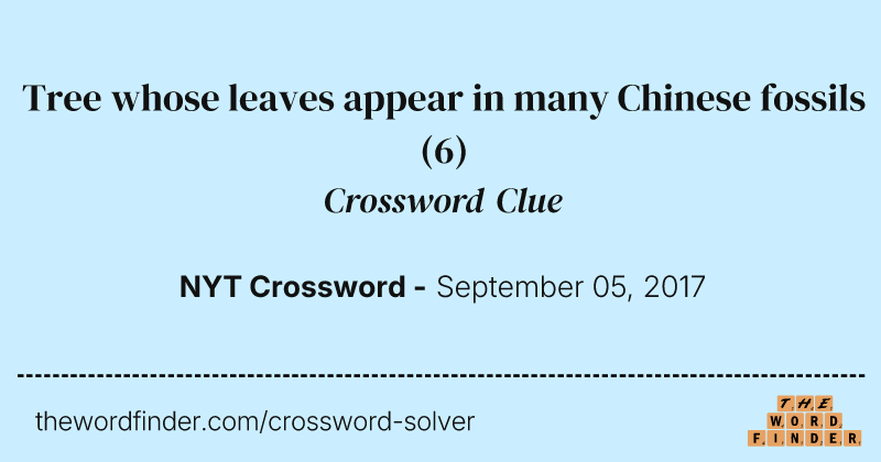 Tree whose leaves appear in many Chinese fossils crossword clue image