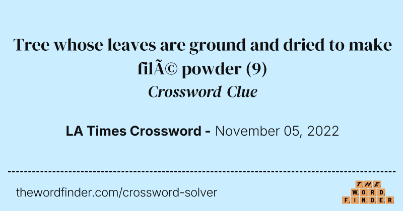 Tree whose leaves are ground and dried to make filé powder crossword clue image