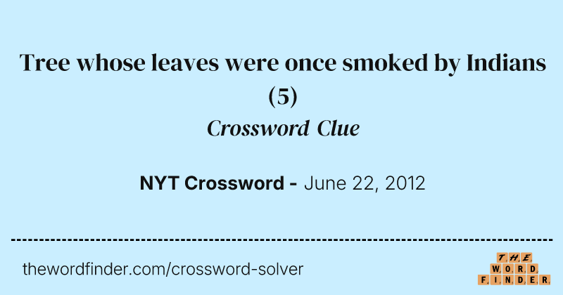 Tree whose leaves were once smoked by Indians crossword clue image