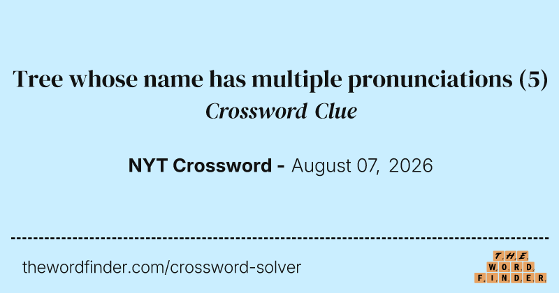 Tree whose name has multiple pronunciations crossword clue image