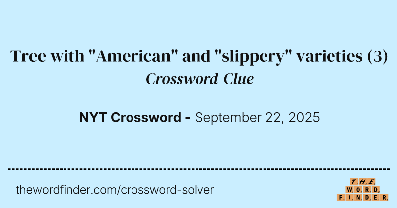 Tree with "American" and "slippery" varieties crossword clue image