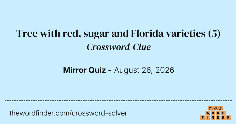 Tree with red, sugar and Florida varieties crossword clue image