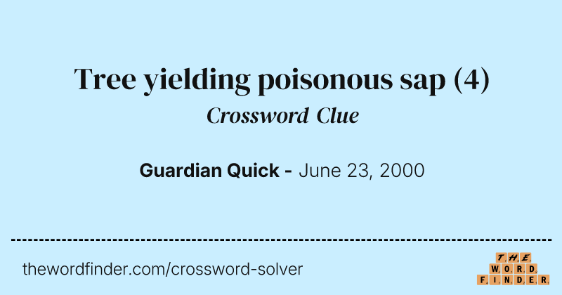 Tree yielding poisonous sap crossword clue image