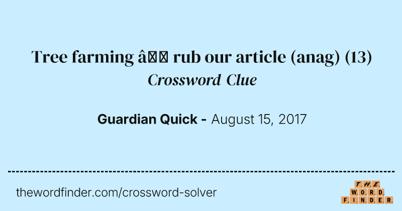 Tree farming — rub our article (anag) crossword clue image