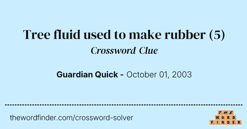Tree fluid used to make rubber crossword clue image
