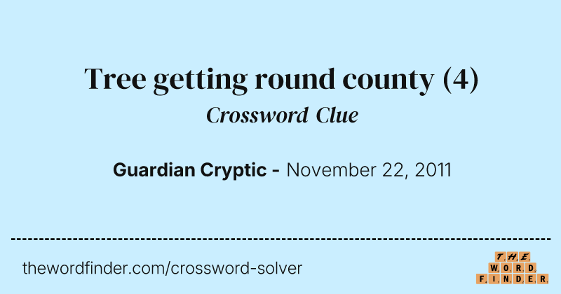 Tree getting round county crossword clue image