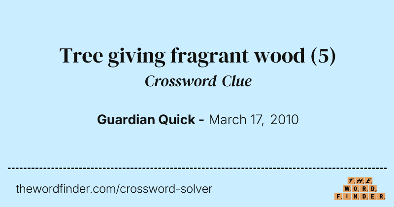 Tree giving fragrant wood crossword clue image