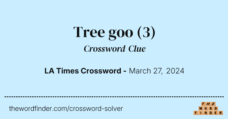 Tree goo crossword clue image