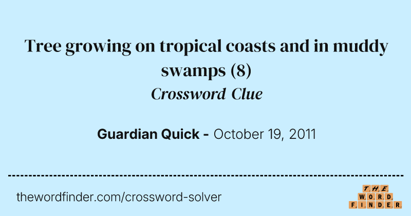 Tree growing on tropical coasts and in muddy swamps crossword clue image