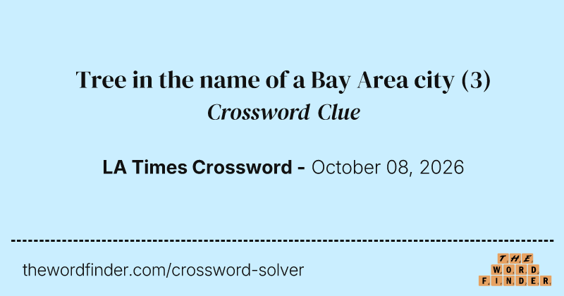 Tree in the name of a Bay Area city crossword clue image
