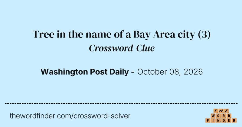 Tree in the name of a Bay Area city crossword clue image