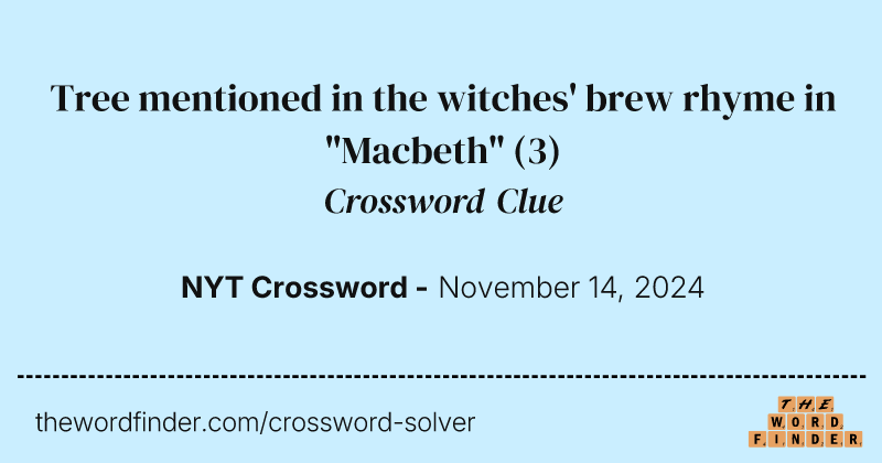 Tree mentioned in the witches' brew rhyme in "Macbeth" crossword clue image