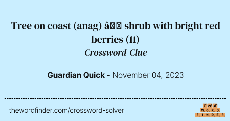 Tree on coast (anag) – shrub with bright red berries crossword clue image