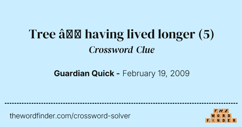 Tree — having lived longer crossword clue image