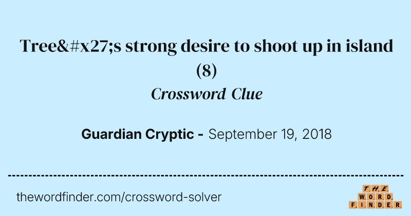 Tree's strong desire to shoot up in island crossword clue image
