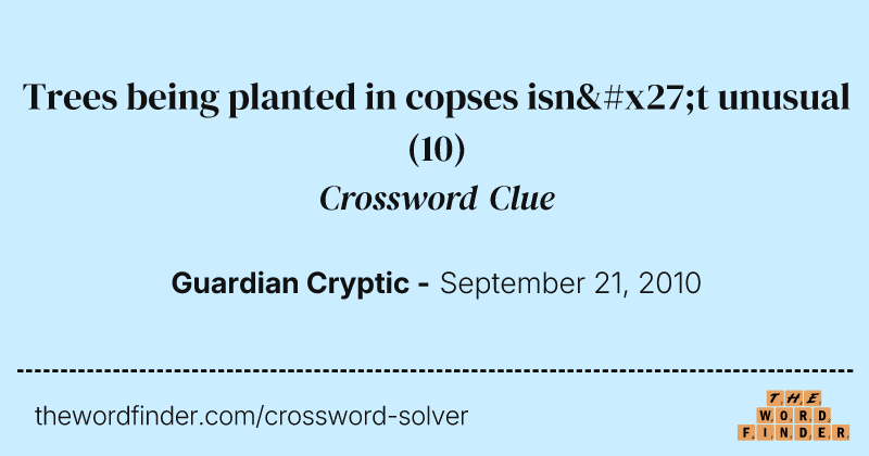 Trees being planted in copses isn't unusual crossword clue image