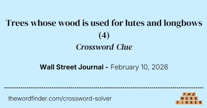 Trees whose wood is used for lutes and longbows crossword clue image