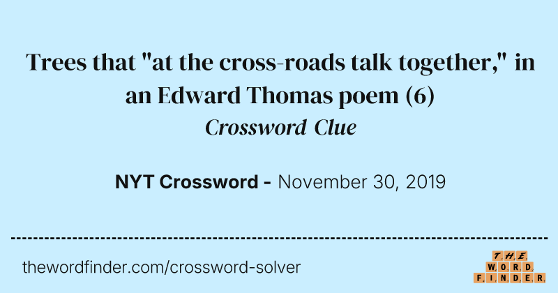 Trees that "at the cross-roads talk together," in an Edward Thomas poem crossword clue image