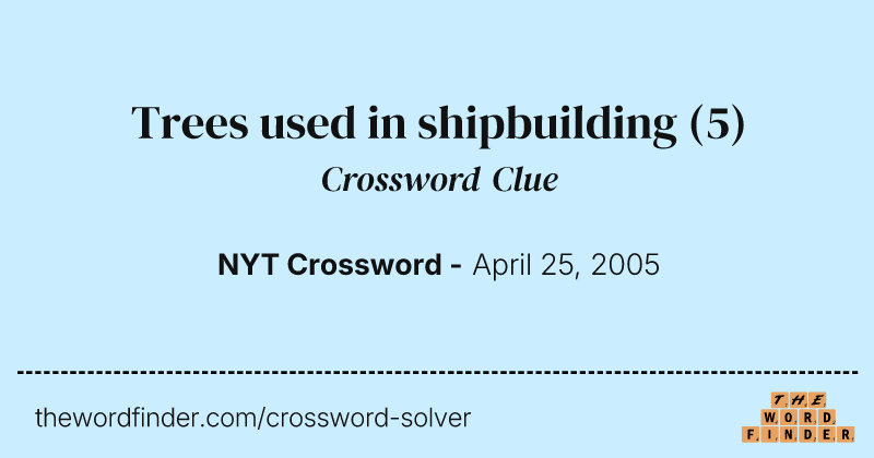 Trees used in shipbuilding crossword clue image