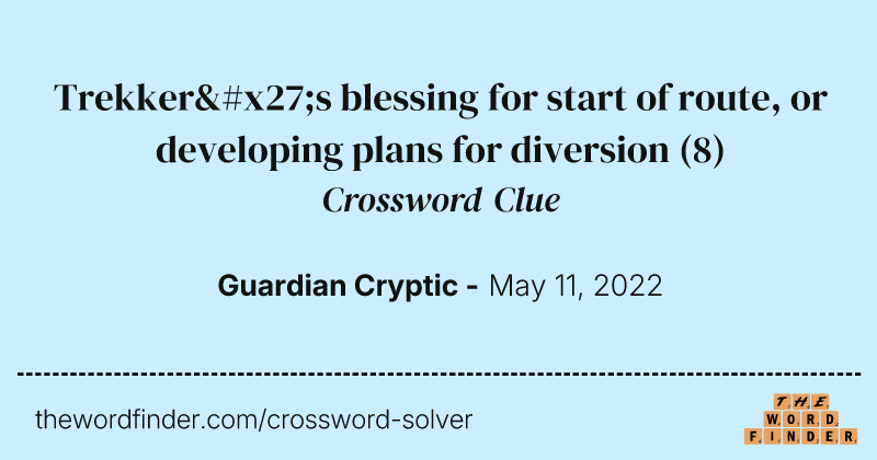 Trekker's blessing for start of route, or developing plans for diversion crossword clue image