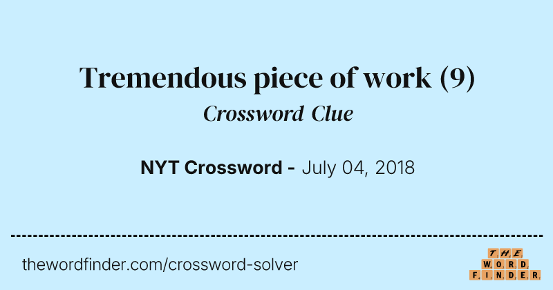 Tremendous piece of work crossword clue image
