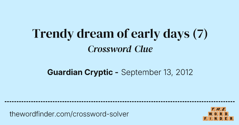 Trendy dream of early days crossword clue image