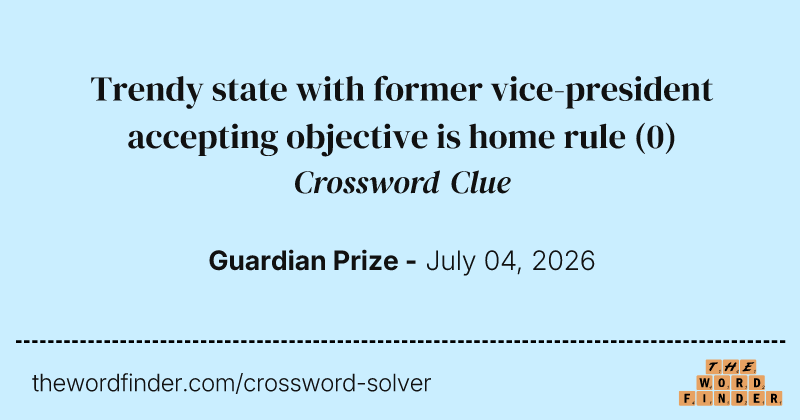 Trendy state with former vice-president accepting objective is home rule crossword clue image