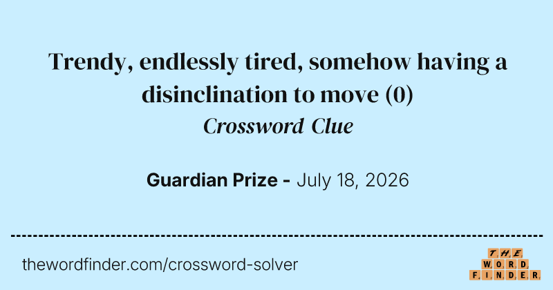 Trendy, endlessly tired, somehow having a disinclination to move crossword clue image